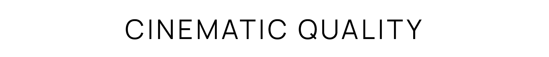 Cinematic Quality